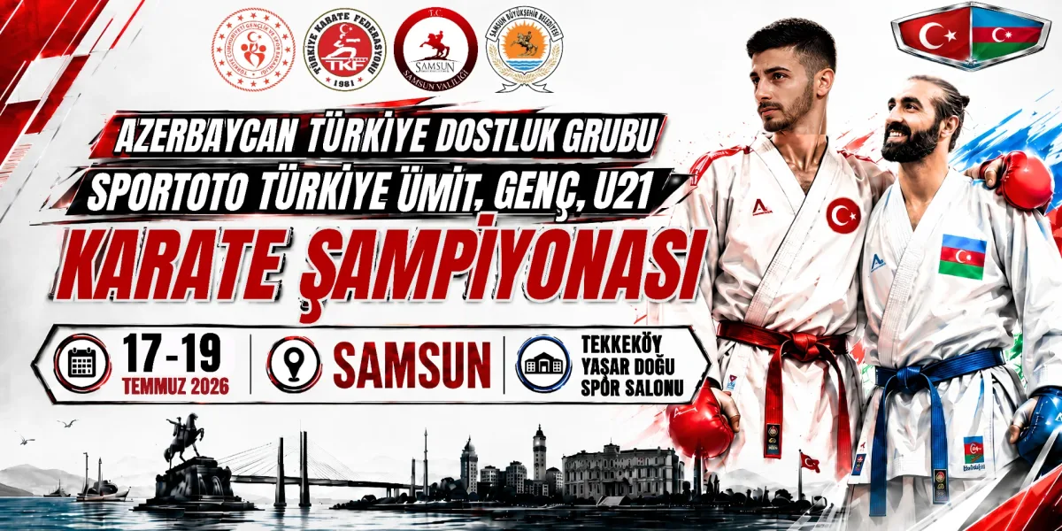 AZERBEYCAN TÜRKİYE DOSTLUK GRUBU SPORTOTO TÜRKİYE ÜMİT, GENÇ, U21 KARATE ŞAMPİYONASI